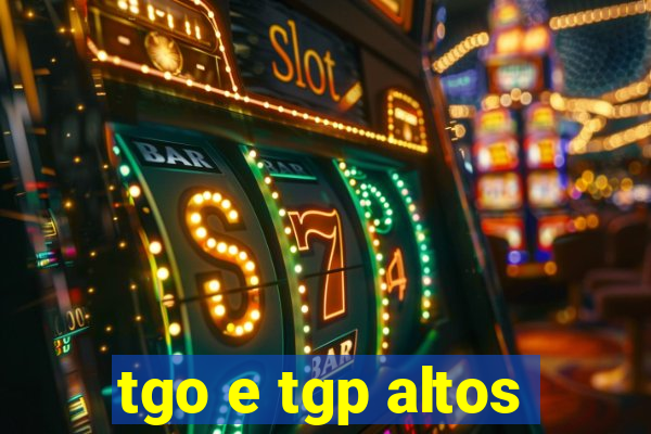 tgo e tgp altos